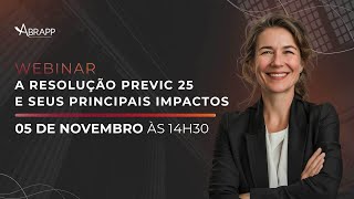 Webinar  A Resolução PREVIC 25 e seus principais impactos [upl. by Sirrep771]