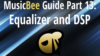 MusicBee Guide Part 13 Equalizer and DSP Effects [upl. by Attennaej]