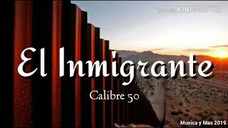 EL INMIGRANTE  CALIBRE 50 LETRA [upl. by Harriett]