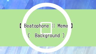 【 Beatophone  Meme 】FLIPACLIP 〔 Background 〕Read the desc [upl. by Enecnarf]