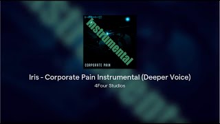 Iris  Corporate Pain Instrumental Deeper Voice [upl. by Otir998]