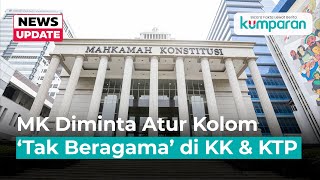 UU Adminduk Digugat MK Diminta Atur Kolom ‘Tidak Beragama’ di KK dan KTP [upl. by Omora]