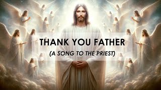 Thank You Father A Song To The Priest – Composed By Kelly Noel Jr [upl. by Nallad]