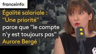 Égalité salariale  quotune prioritéquot parce que quotle compte ny est toujours pasquot estime Aurore Bergé [upl. by Pauli]