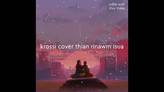 Krossi cover thian rinawm isua [upl. by Okiram487]