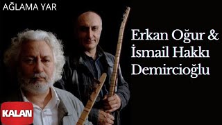 Erkan Oğur amp İsmail Hakkı Demircioğlu  Ağlama Yar  Mai Yazma [upl. by Eetnahs]