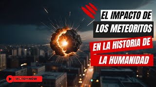 El Impacto de los Meteoritos en la Historia de la Humanidad ☄️🌍 [upl. by Bohi561]