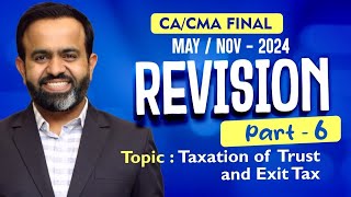 Revision  Final DT MAYNOV24  Taxation of Trust amp Exit Tax  PART  6 [upl. by Hibben]