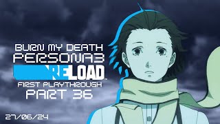 Burn My Death  Persona 3 Reload FIRST PLAYTHROUGH Part 36 [upl. by Auqinom]