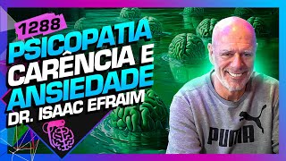 PSICOPATIA CARÊNCIA E ANSIEDADE DR ISAAC EFRAIM  Inteligência Ltda Podcast 1288 [upl. by Moynahan751]