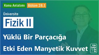 Üniversite Fizik II  Bölüm 281 Yüklü Bir Parçacığa Etki Eden Manyetik Kuvvet [upl. by Denny]