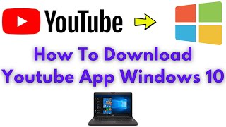 How To Install Youtube App On Windows 10 2021 [upl. by Riebling]