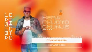 Othicho Jasuba  Hosana Rabii Official Audio SMS SKIZA 6989000 TO quot811quot [upl. by Giuliana]