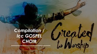 Compilation ICC GOSPEL CHOIR [upl. by Bainter]