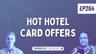 Hot Hotel Card Offers  Frequent Miler on the Air Ep264  71924 [upl. by Pallaton]