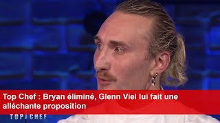 Top Chef  Bryan éliminé Glenn Viel lui fait une alléchante proposition [upl. by Hctud91]