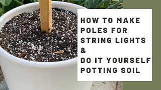 How to make poles for outdoor string lights amp DIY potting soil for CHEAP [upl. by Decato]