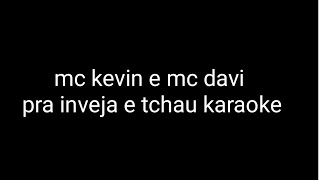 mc kevin e mc davi pra inveja e tchau karaoke [upl. by Yoral803]