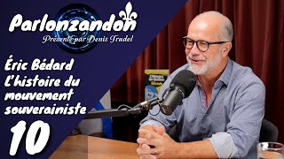 10 Parlonzandon  Lhistoire du mouvement souverainiste avec Éric Bédard [upl. by Womack887]