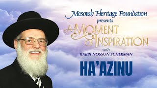 Parashas Haazinu A Moment of Inspiration with Rabbi Nosson Scherman [upl. by Virendra40]