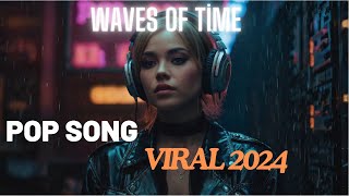 Waves of Time  Viral TikTok Song Pop Music 2024 [upl. by Symon659]