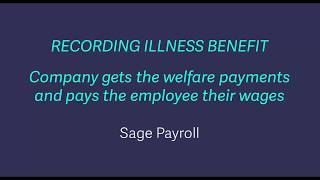 Sage Payroll  Recording illness benefit when company gets welfare payments and pays employee wages [upl. by Annodam]