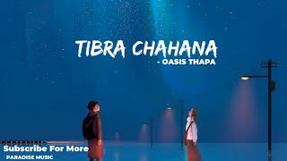 Tibra Chahana  Oasis Thapa song Lyrics  Paradise Music [upl. by Asinla]