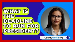 What Is The Deadline To Run For President  CountyOfficeorg [upl. by Eleets]