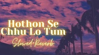 Hothon Se Chhu Lo Tum ❤️✨ Slowed to perfectionReverb🎧  Slow And Reverb [upl. by Dihgirb]