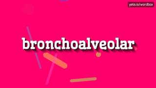 BRONCHOALVEOLAR  HOW TO PRONOUNCE IT [upl. by Aihsinyt122]