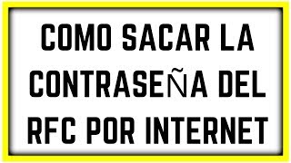 COMO SACAR LA CONTRASEÑA DEL RFC POR INTERNET [upl. by Norym]