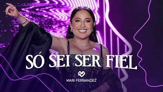 Mari Fernandez  SÓ SEI SER FIEL DVD Ao Vivo no Rio de Janeiro [upl. by Dj]