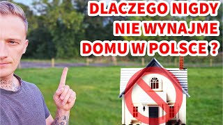 DLACZEGO NIGDY NIE WYNAJME NASZEGO DOMU W POLSCE  dom wynajem polska [upl. by Philo]