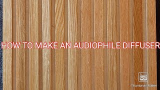 HOW TO MAKE AN AUDIOPHILE DIFFUSER [upl. by Haliak824]