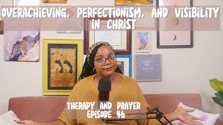 Ep 46 Overachieving Perfectionism and Visibility in Christ [upl. by Devehcoy]