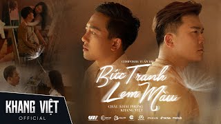 BỨC TRANH LEM MÀU  KHANG VIỆT x CHÂU KHẢI PHONG  OFFICIAL MUSIC VIDEO [upl. by Aynotan]