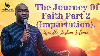 JOURNEY OF FAITH PART 2 IMPARTATION  APOSTLE JOSHUA SELMAN  15072022 [upl. by Ahsiloc]