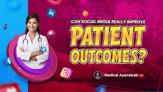 How Social Media Impacts Healthcare and Patient Outcomes  Medical Appraisals [upl. by Pimbley]