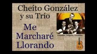 Cheíto González y su Trío Me Marcharé Llorando  letra y acordes [upl. by Arrat]