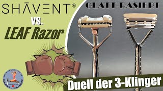 SHAVENT VS LEAF RAZOR ║ Duell der 3Klinger  Rasierhobel  Nassrasur  GLATT  RASIERT [upl. by Yraeg]