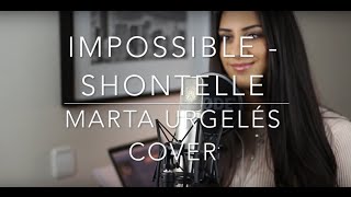 Impossible  Shontelle Marta Urgelés Cover [upl. by Rimahs]