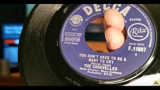 You Dont Have To Be A Baby To Cry  The Caravelles  1963 Decca 45rpm Vinyl  1972 Philips GF403 [upl. by Nodnrb533]