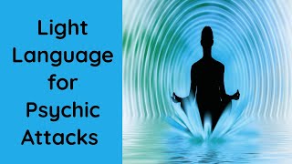 Light Language for Psychic Attacks [upl. by Laband]