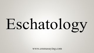 How To Say Eschatology [upl. by Acimot201]