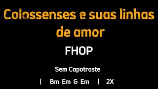 COLOSSENSES E SUAS LINHAS DE AMOR Fhop  Cifra e Letra  Sem Capotraste [upl. by Leunamnauj260]