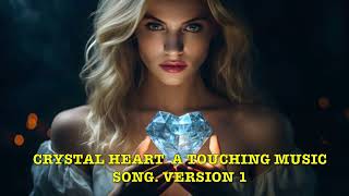 CRYSTAL HEART A TOUCHING MUSIC SONG VERSION 1 [upl. by Killy954]