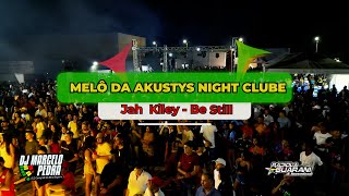 Melô da Akustys Night Clube Jah Kiley Be Still DVD Radiola Guarani Volume 17 2023 [upl. by Rehsa]