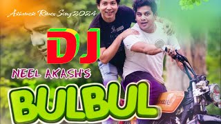 BULBUL DJ 🎵  DJ Remix  Neel Akash  New Assamese DJ Song 2024 [upl. by Cristian]