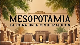 Mesopotamia La Cuna de la Civilización [upl. by Yseulta]