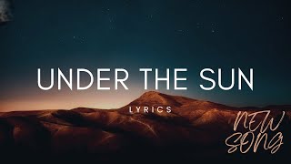 Under the sun Full song lyrics 🎶🎶 [upl. by Reivaxe115]